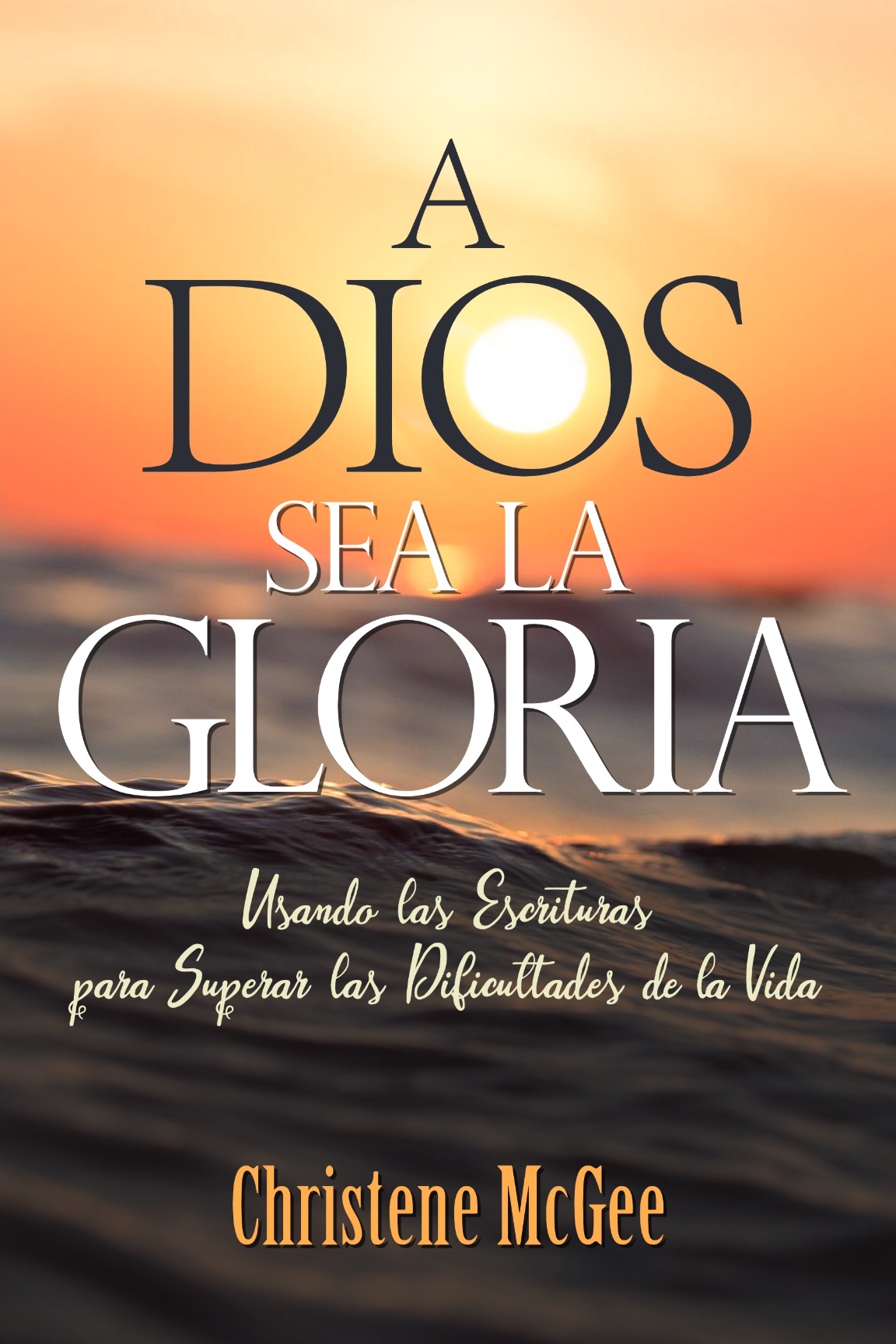 Cover of A Dios Sea La Gloria by Christine McGee
